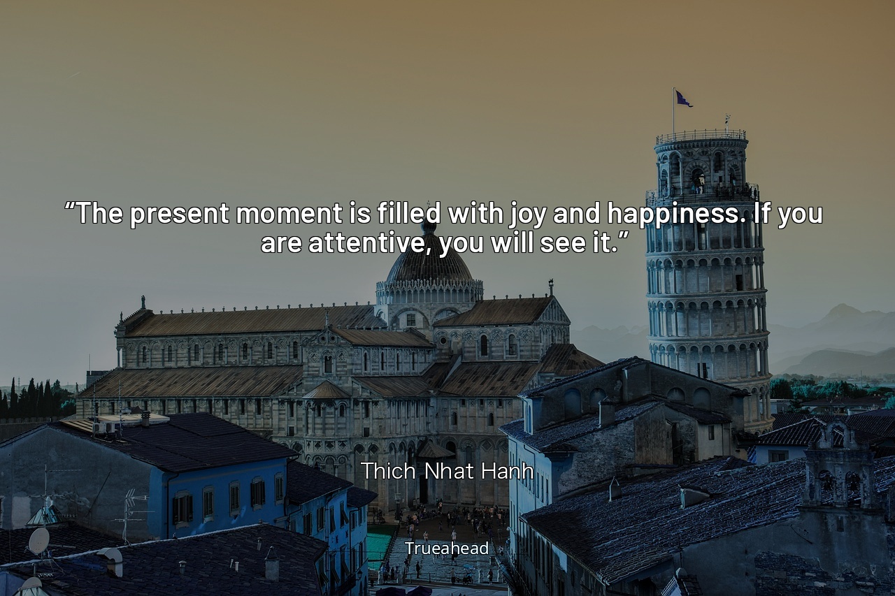 Embracing Joy in the Present: Discovering Happiness through Attentiveness - Inspirational Insights from Thich Nhat Hanh