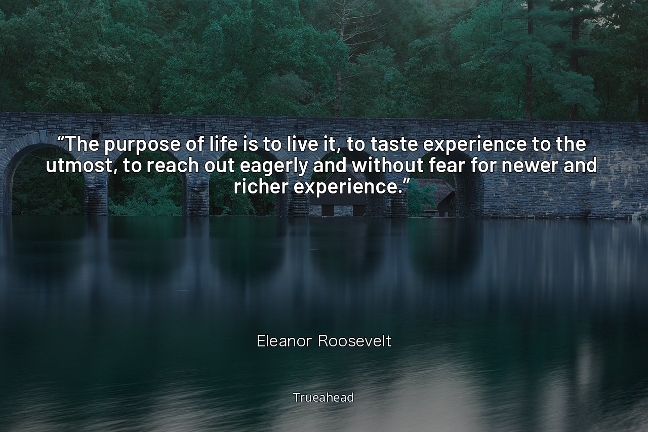 Embrace Life's Richness: Eleanor Roosevelt's Guide to Fearlessly Pursuing New Experiences